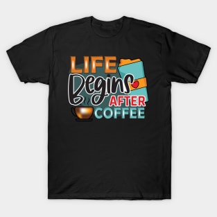 life begins after coffee T-Shirt